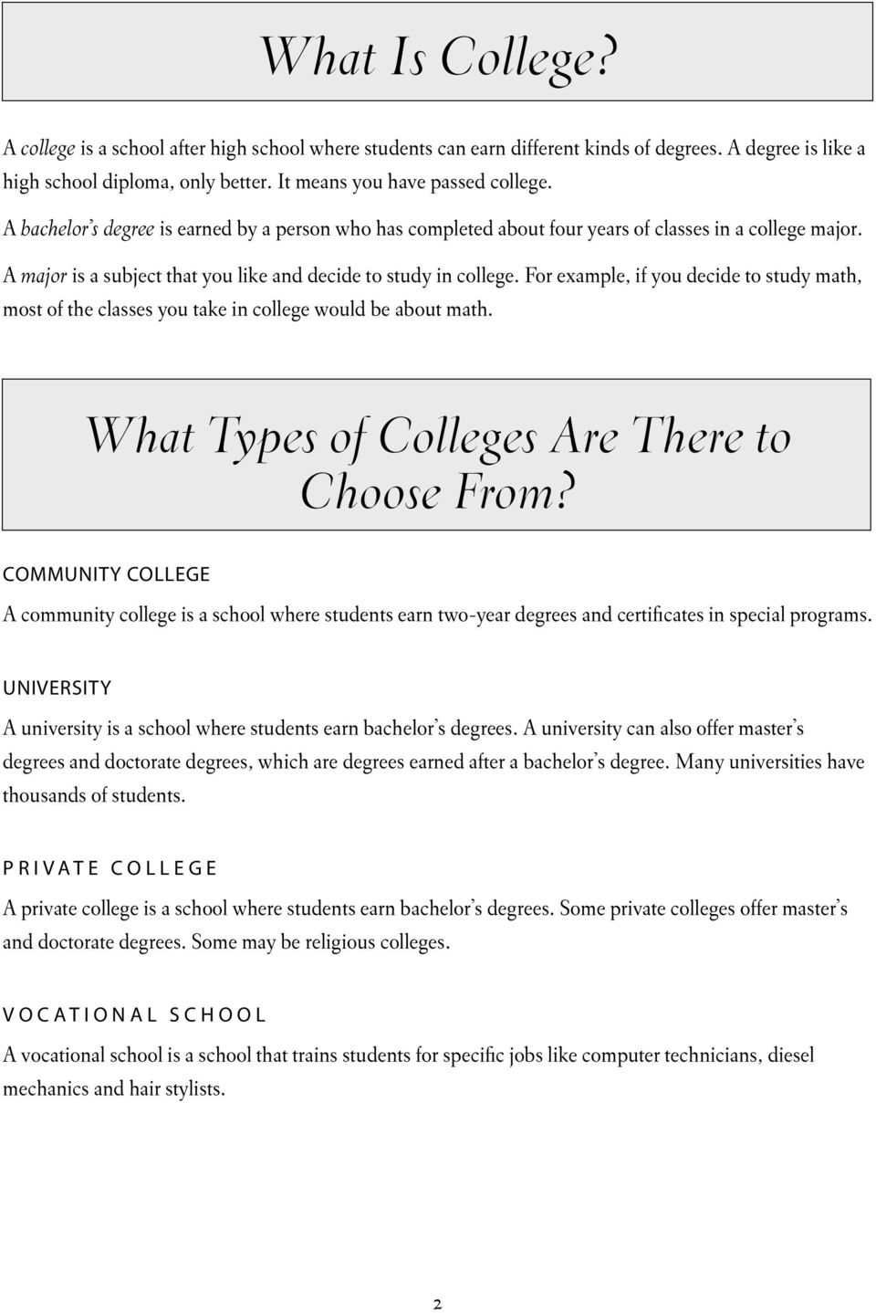 For example, if you decide to study math, most of the classes you take in college would be about math. What Types of Colleges Are There to Choose From?