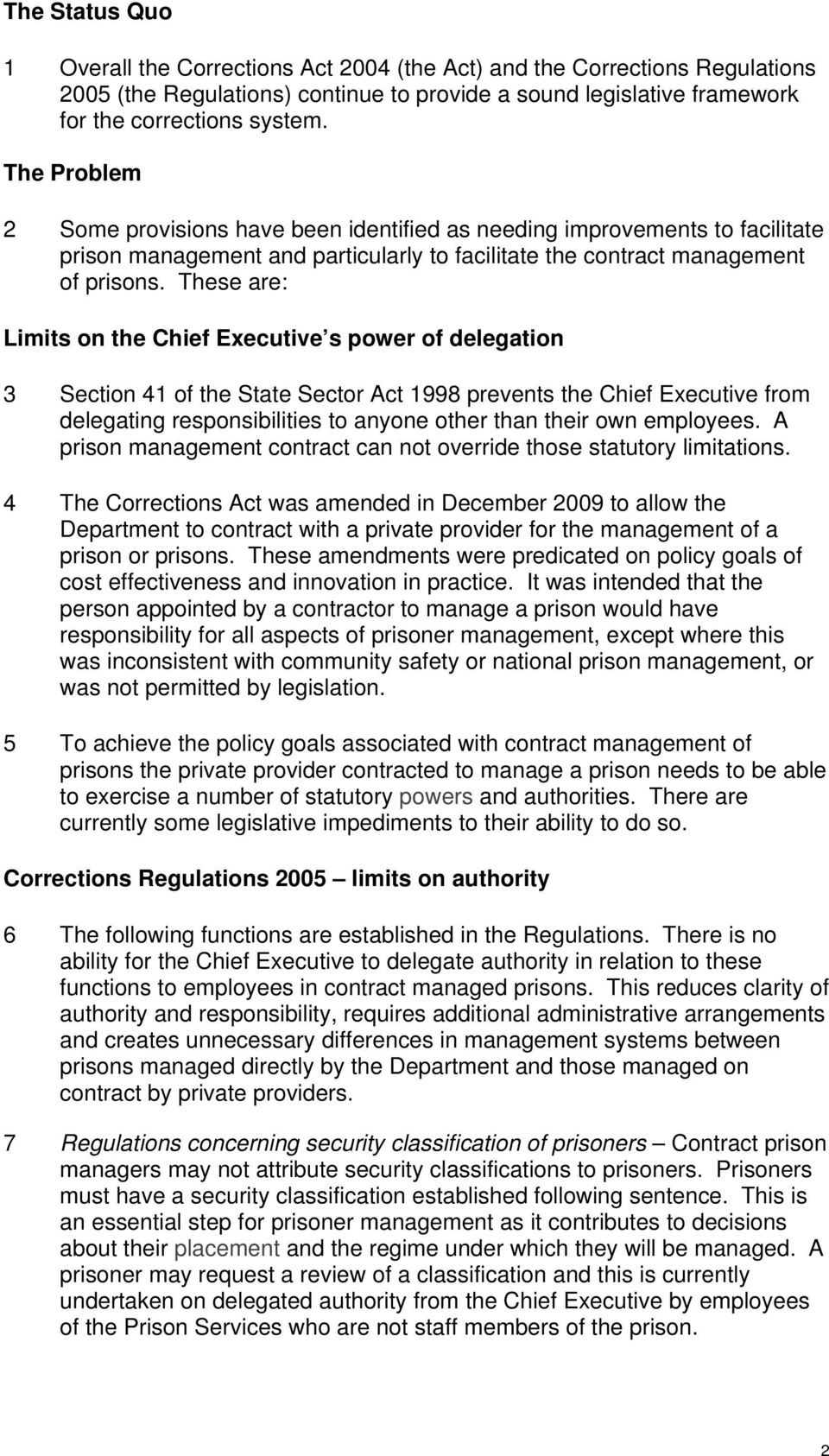 These are: Limits on the Chief Executive s power of delegation 3 Section 41 of the State Sector Act 1998 prevents the Chief Executive from delegating responsibilities to anyone other than their own