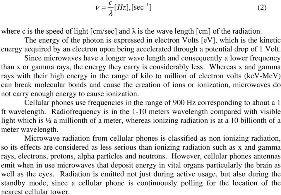 Since microwaves have a longer wave length and consequently a lower frequency than x or gamma rays, the energy they carry is considerably less.