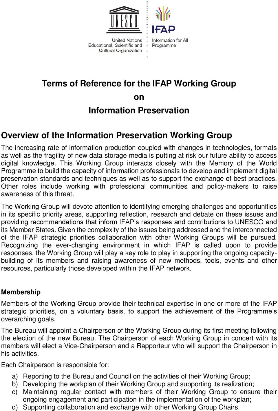 This Working Group interacts closely with the Memory of the World Programme to build the capacity of information professionals to develop and implement digital preservation standards and techniques