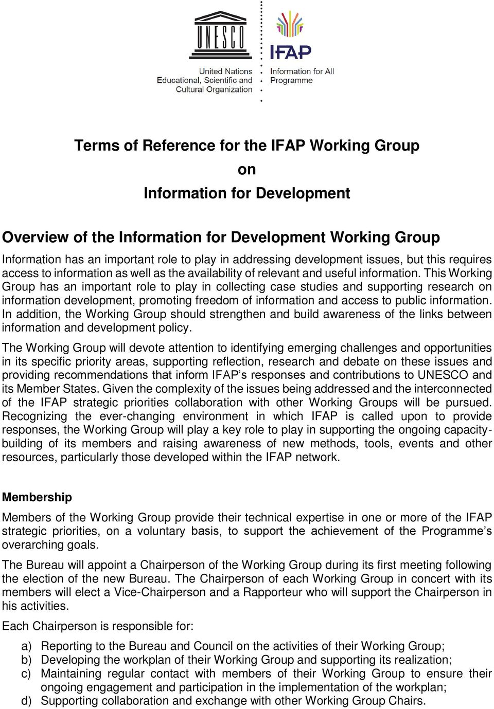 This Working Group has an important role to play in collecting case studies and supporting research on information development, promoting freedom of information and access to public information.