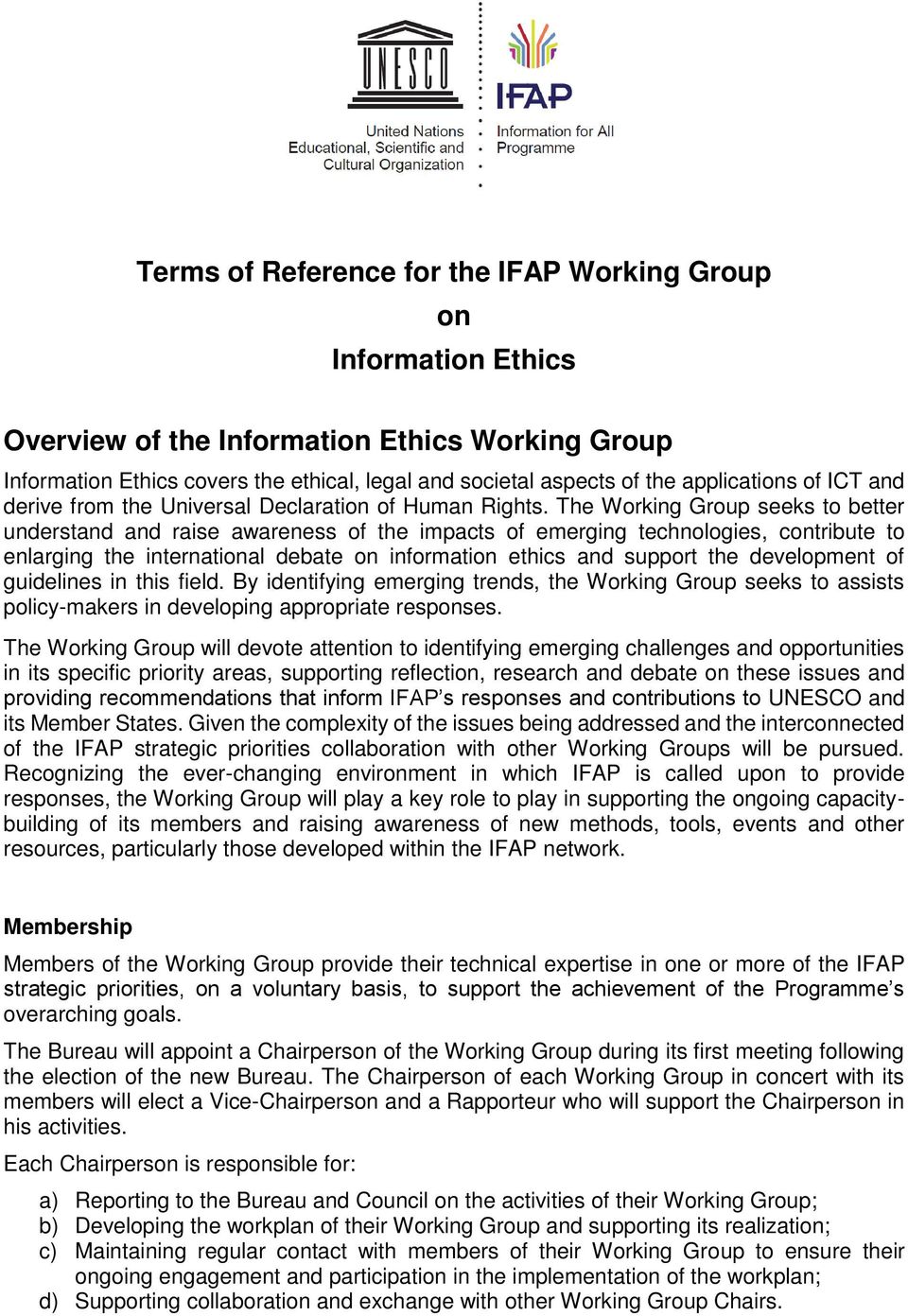 The Working Group seeks to better understand and raise awareness of the impacts of emerging technologies, contribute to enlarging the international debate on information ethics and support the