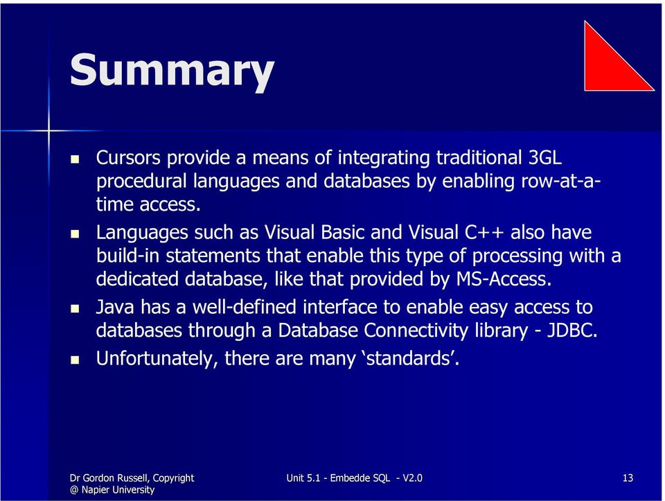 Languages such as Visual Basic and Visual C++ also have build-in statements that enable this type of processing with a
