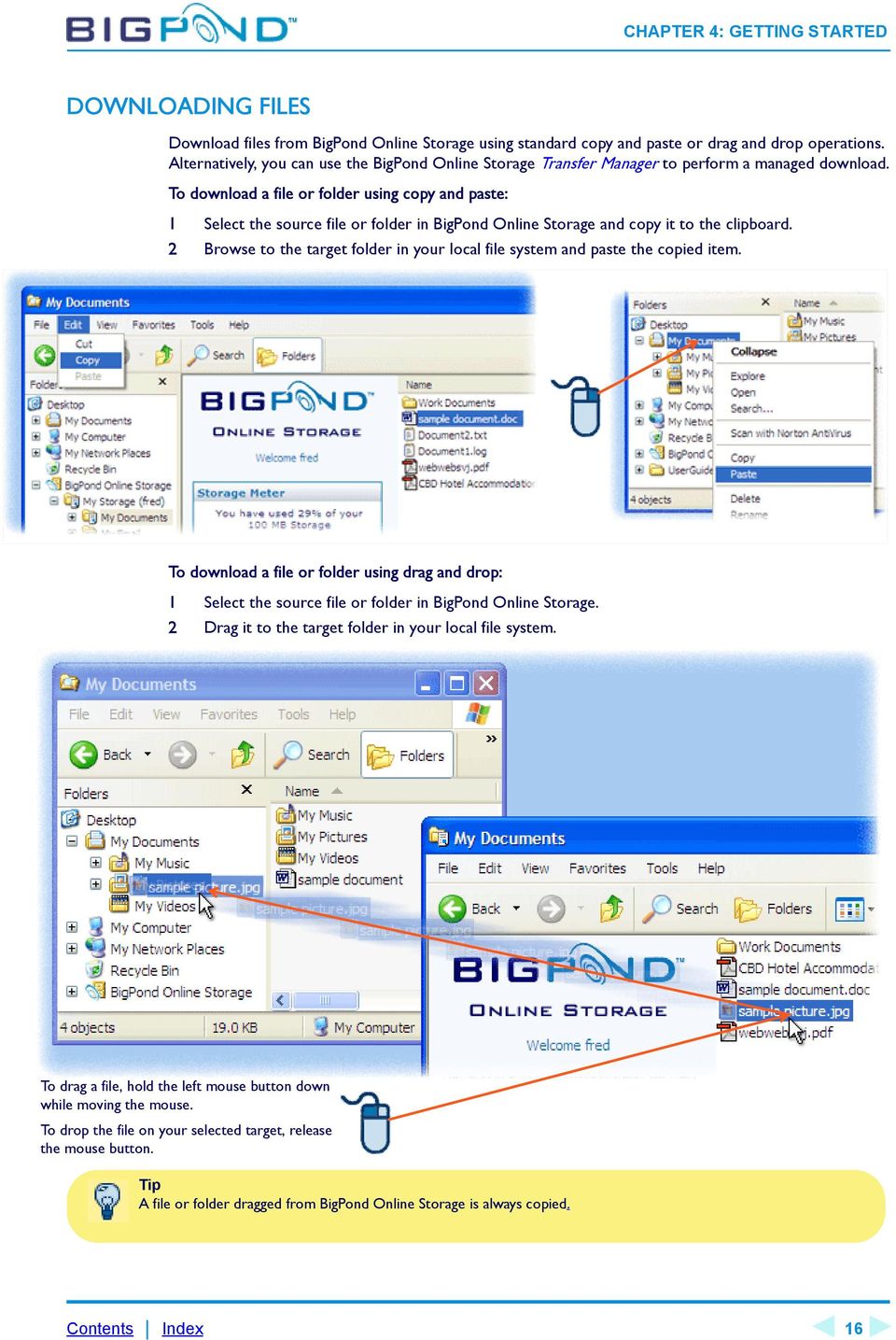 To download a file or folder using copy and paste: 1 Select the source file or folder in BigPond Online Storage and copy it to the clipboard.