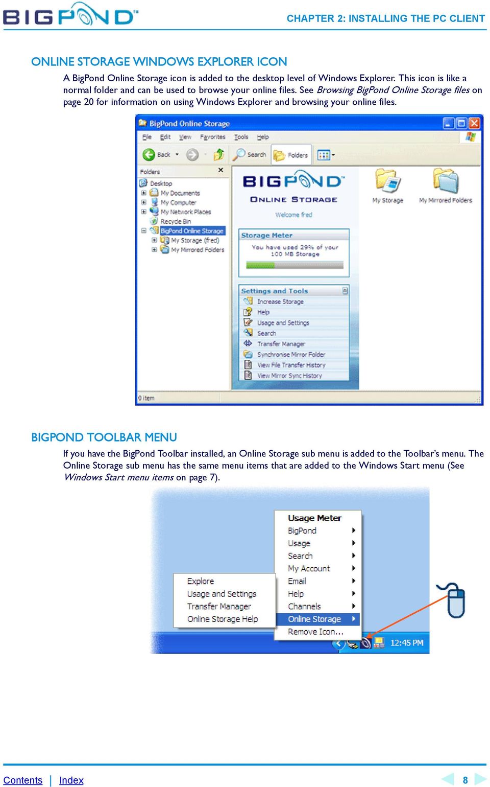 See Browsing BigPond Online Storage files on page 20 for information on using Windows Explorer and browsing your online files.