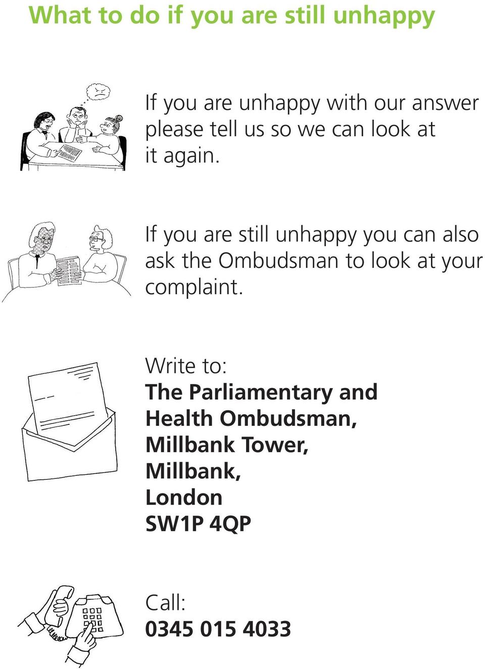 If you are still unhappy you can also ask the Ombudsman to look at your