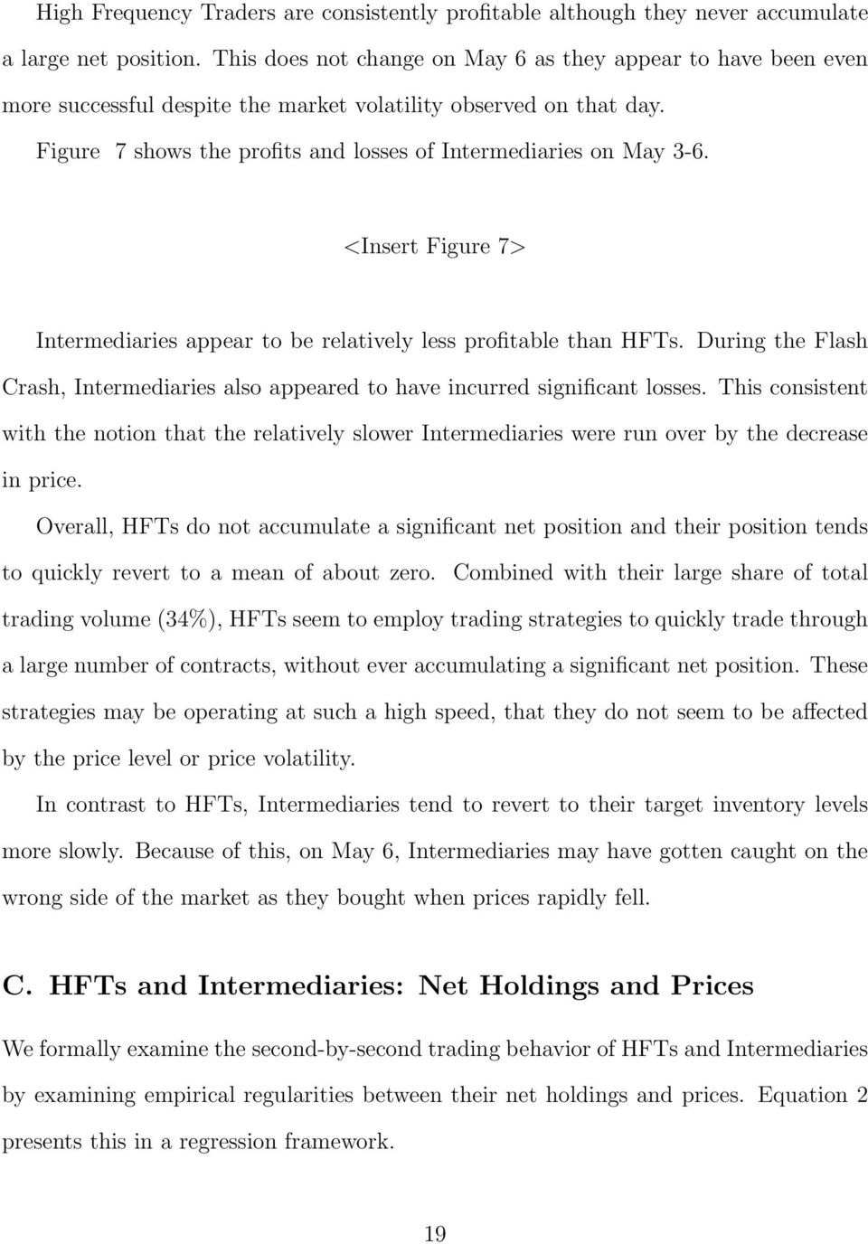 <Insert Figure 7> Intermediaries appear to be relatively less profitable than HFTs. During the Flash Crash, Intermediaries also appeared to have incurred significant losses.