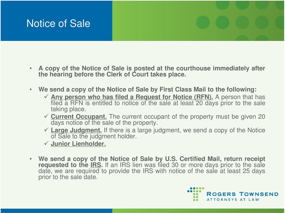 A person that has filed a RFN is entitled to notice of the sale at least 20 days prior to the sale taking place. Current Occupant.