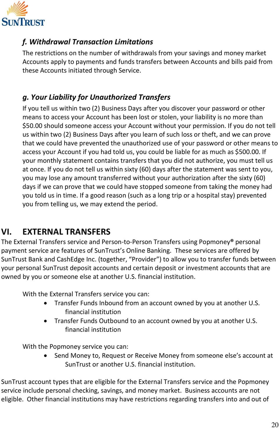 Your Liability for Unauthorized Transfers If you tell us within two (2) Business Days after you discover your password or other means to access your Account has been lost or stolen, your liability is