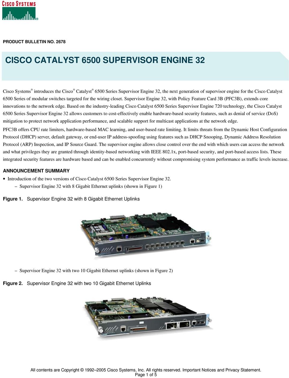 of modular switches targeted for the wiring closet. Supervisor Engine 32, with Policy Feature Card 3B (PFC3B), extends core innovations to the network edge.