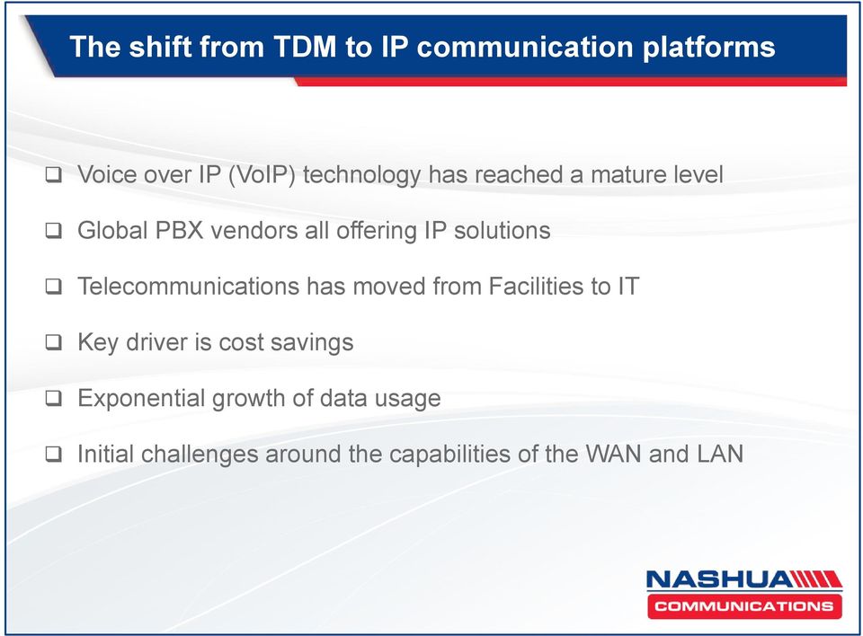 Telecommunications has moved from Facilities to IT Key driver is cost savings
