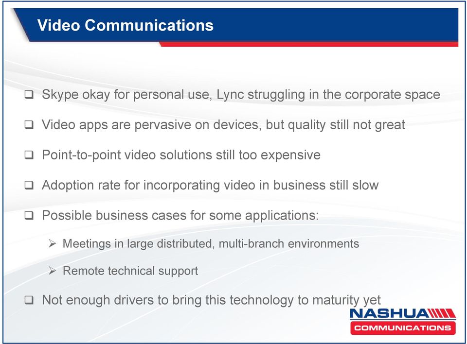 incorporating video in business still slow Possible business cases for some applications: Meetings in large