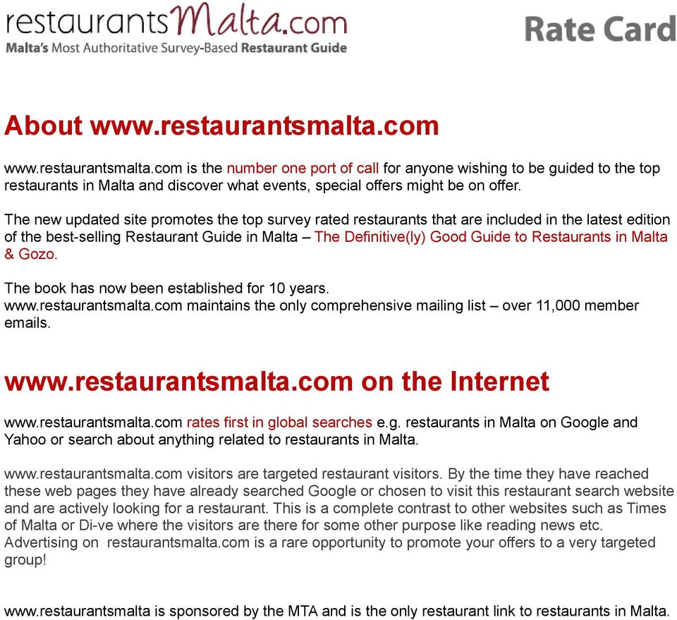 Malta & Gozo. The book has now been established for 10 years. www.restaurantsmalta.com maintains the only comprehensive mailing list over 11,000 member emails. www.restaurantsmalta.com on the Internet www.