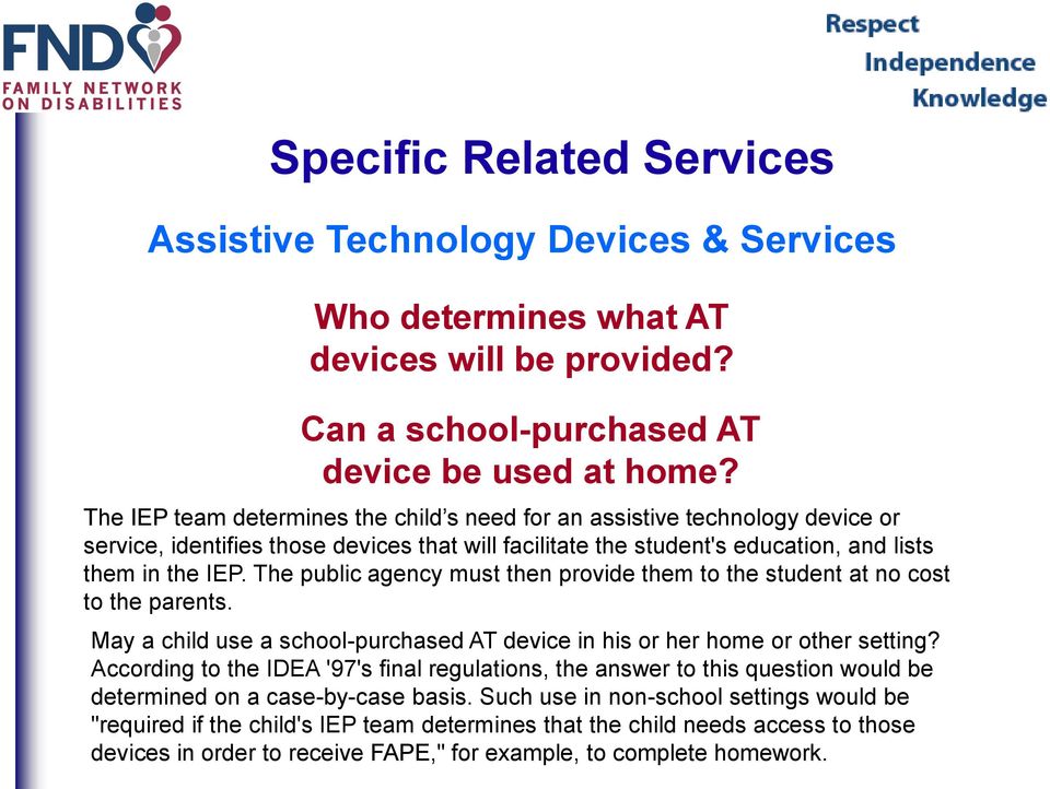 The public agency must then provide them to the student at no cost to the parents. May a child use a school-purchased AT device in his or her home or other setting?