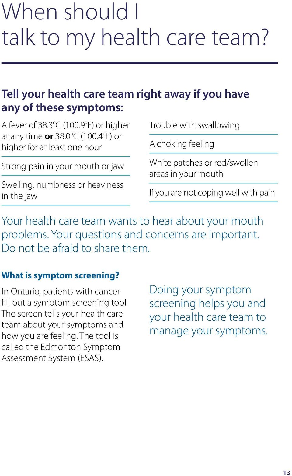 mouth If you are not coping well with pain Your health care team wants to hear about your mouth problems. Your questions and concerns are important. Do not be afraid to share them.