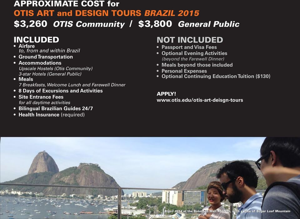 daytime activities Bilingual Brazilian Guides 24/7 Health Insurance (required) NOT INCLUDED Passport and Visa Fees Optional Evening Activities (beyond the Farewell Dinner) Meals beyond