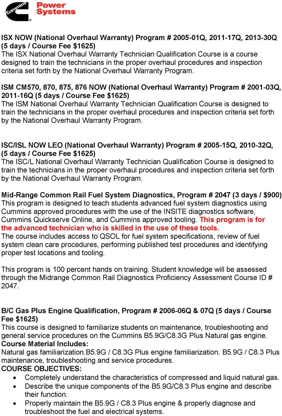 ISM CM570, 870, 875, 876 NOW (National Overhaul Warranty) Program # 2001-03Q, 2011-16Q (5 days / Course The ISM National Overhaul Warranty Technician Qualification Course is designed to train the 