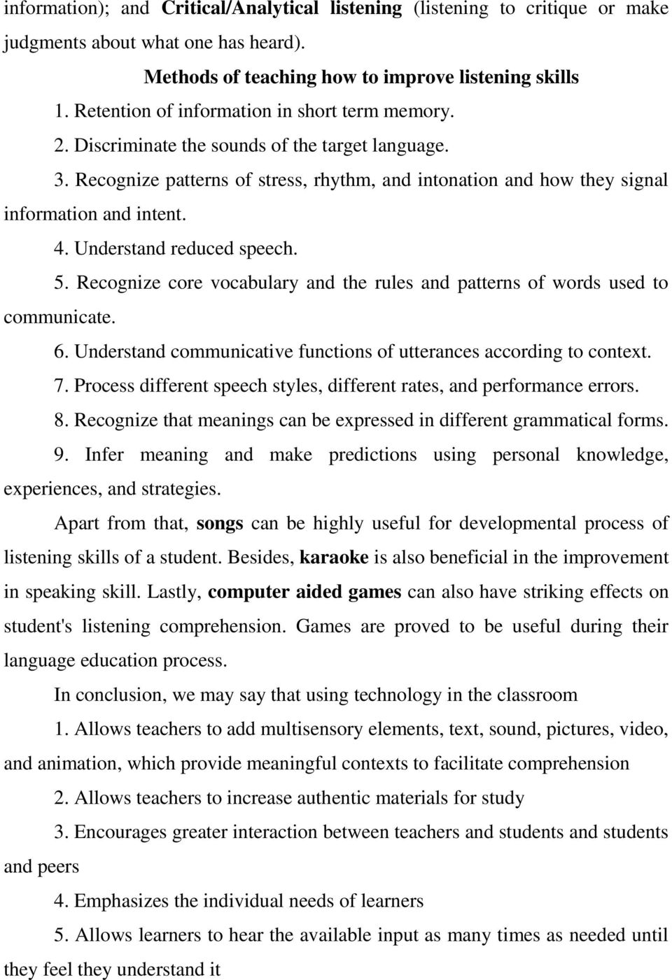 Understand reduced speech. 5. Recognize core vocabulary and the rules and patterns of words used to communicate. 6. Understand communicative functions of utterances according to context. 7.