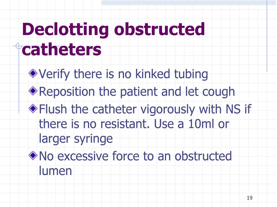 catheter vigorously with NS if there is no resistant.