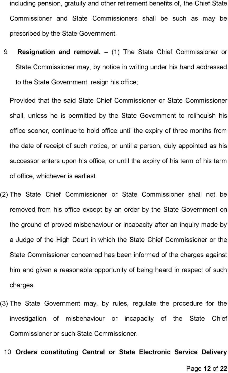 (1) The State Chief Commissioner or State Commissioner may, by notice in writing under his hand addressed to the State Government, resign his office; Provided that the said State Chief Commissioner