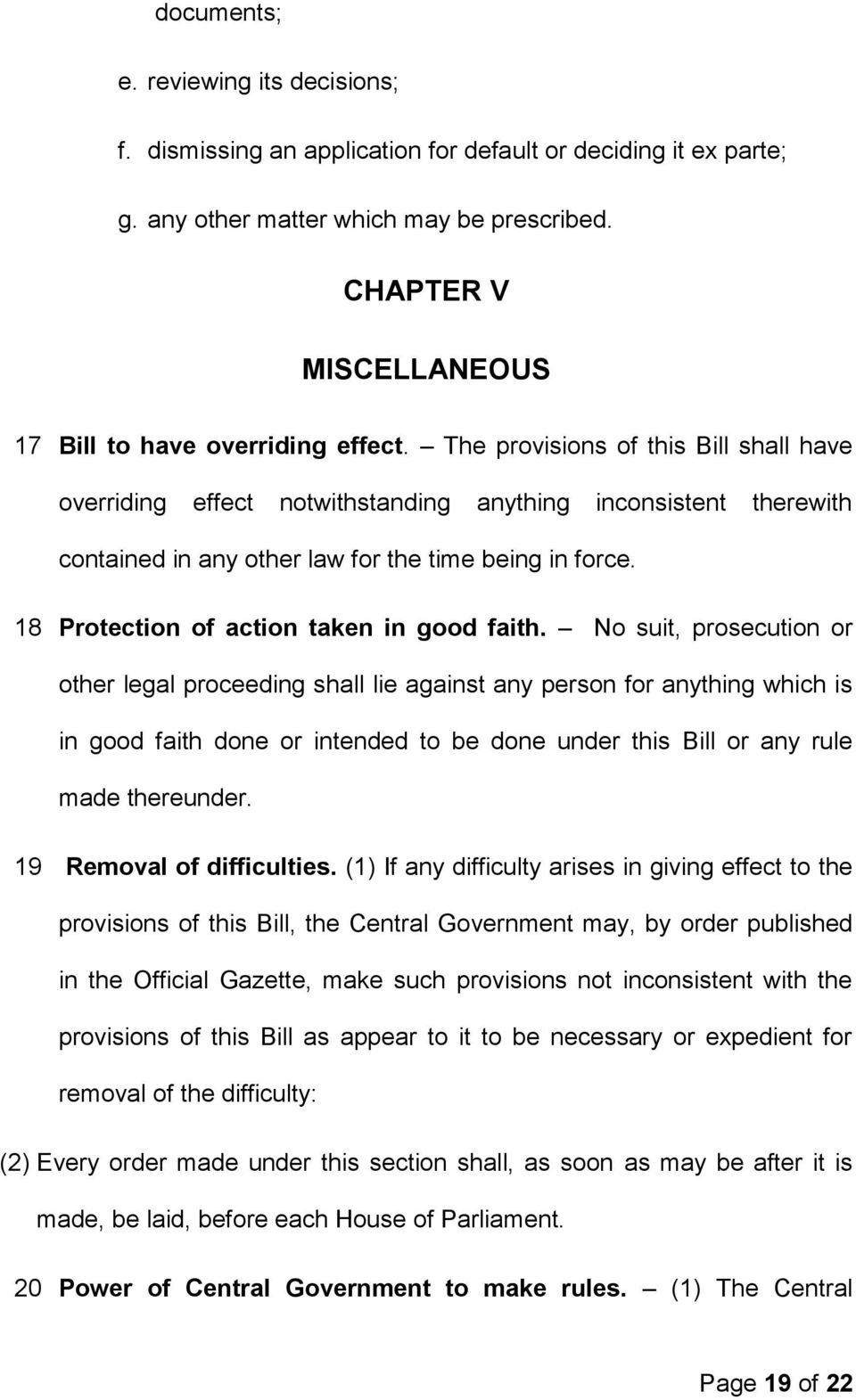 The provisions of this Bill shall have overriding effect notwithstanding anything inconsistent therewith contained in any other law for the time being in force.