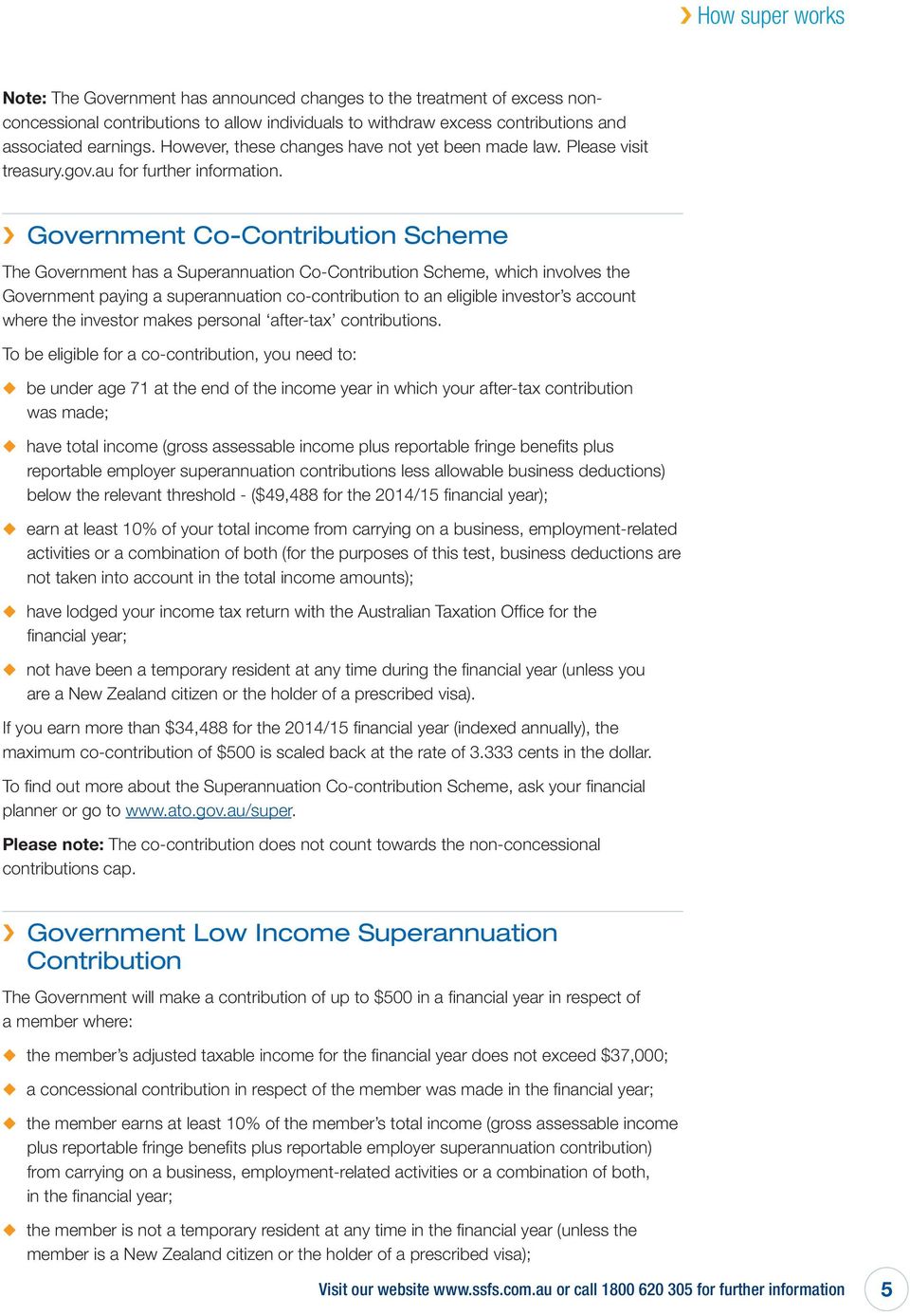Government Co-Contribution Scheme The Government has a Superannuation Co-Contribution Scheme, which involves the Government paying a superannuation co-contribution to an eligible investor s account