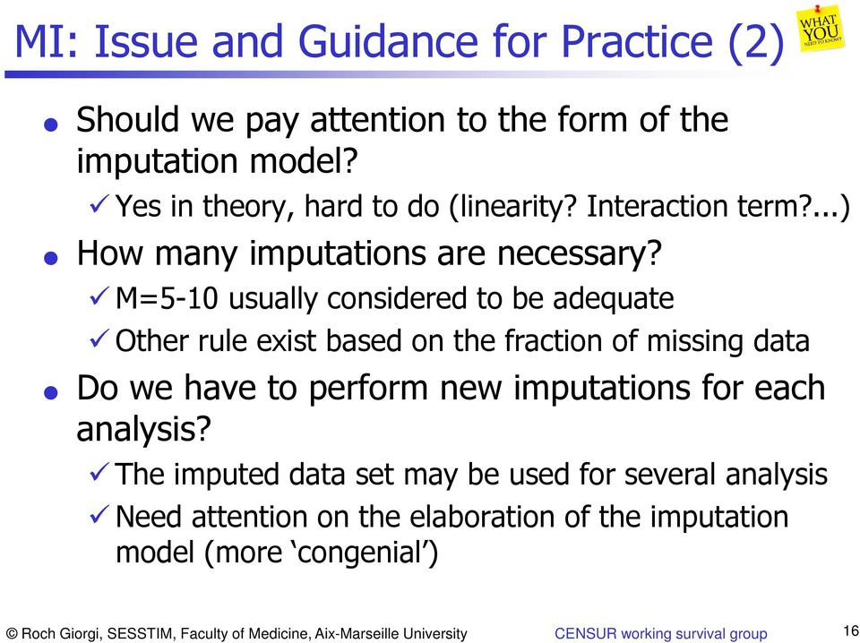 M=5-10 usually considered to be adequate Other rule exist based on the fraction of missing data Do we have to perform new imputations for each