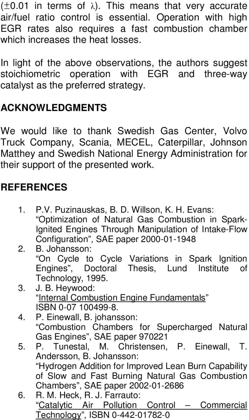 ACKNOWLEDGMENTS We would like to thank Swedish Gas Center, Volvo Truck Company, Scania, MECEL, Caterpillar, Johnson Matthey and Swedish National Energy Administration for their support of the