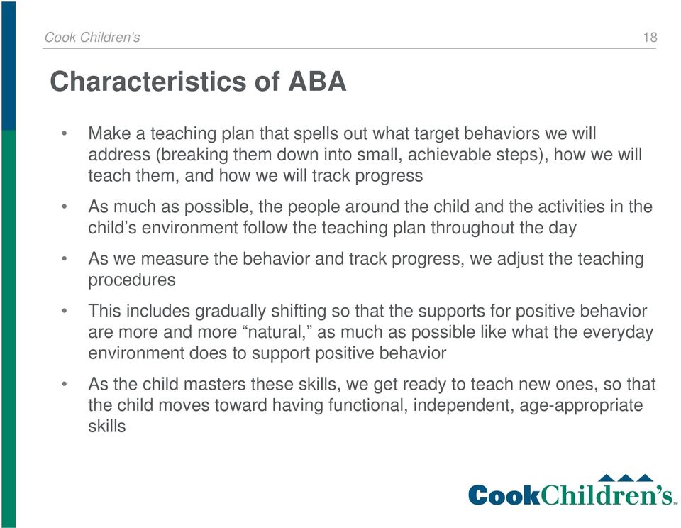 track progress, we adjust the teaching procedures This includes gradually shifting so that the supports for positive behavior are more and more natural, as much as possible like what the everyday