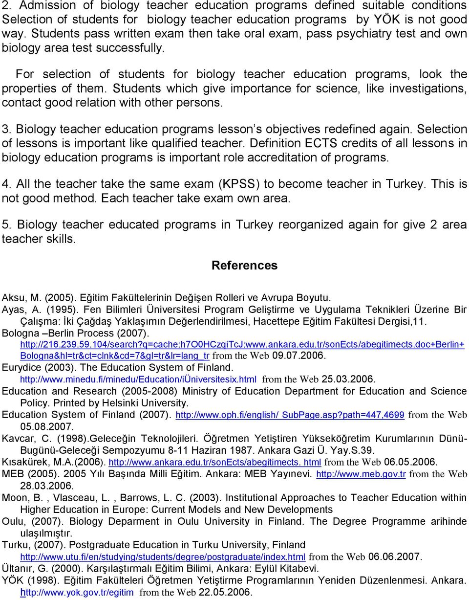 For selection of students for biology teacher education programs, look the properties of them.