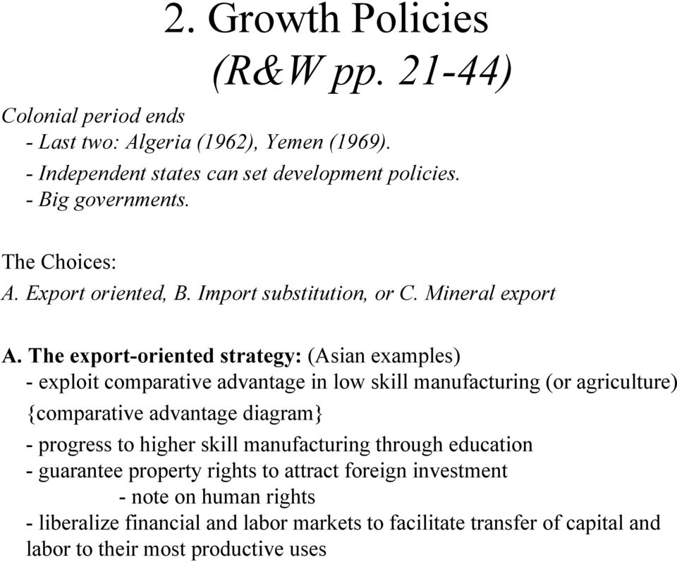 The export-oriented strategy: (Asian examples) - exploit comparative advantage in low skill manufacturing (or agriculture) {comparative advantage diagram} -