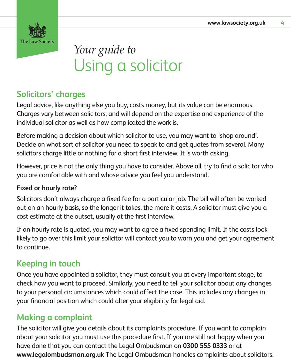 Before making a decision about which solicitor to use, you may want to shop around. Decide on what sort of solicitor you need to speak to and get quotes from several.