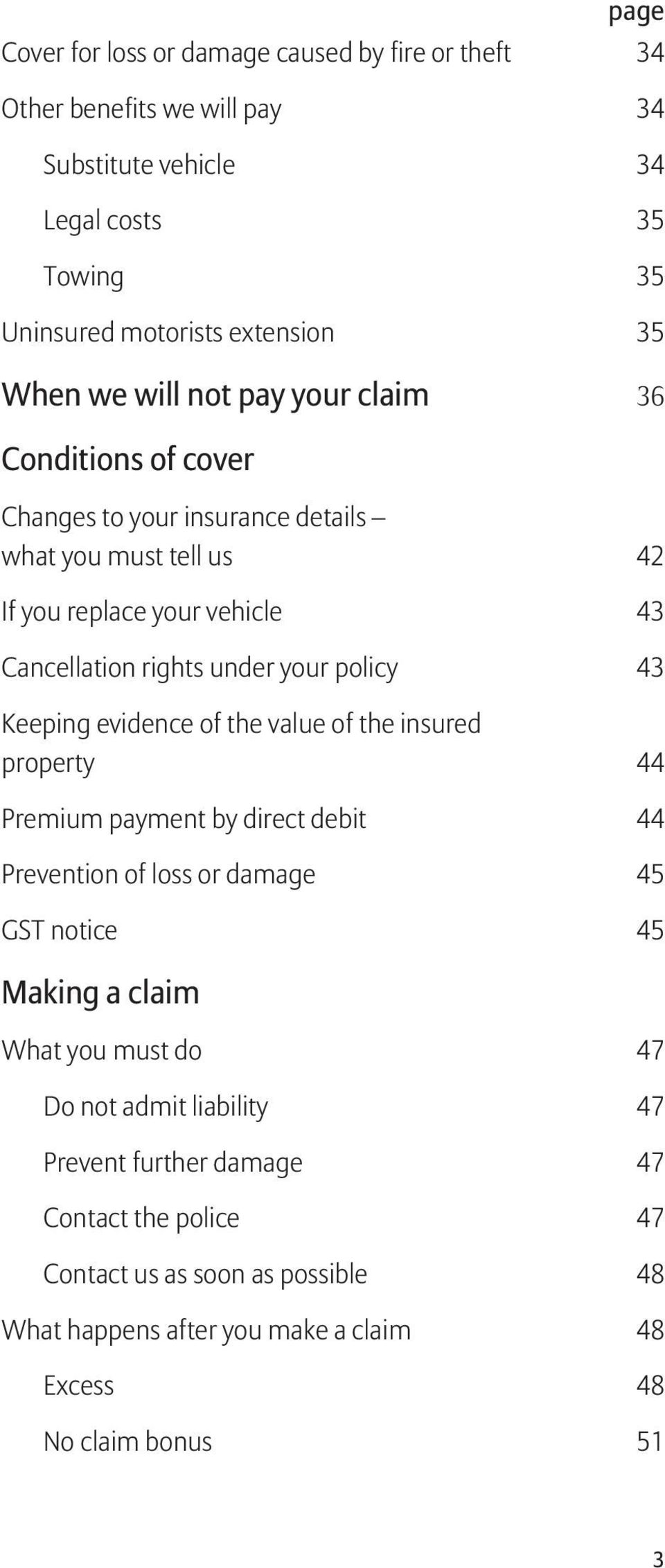 Keeping evidence of the value of the insured property 44 Premium payment by direct debit 44 Prevention of loss or damage 45 GST notice 45 Making a claim page What you must do
