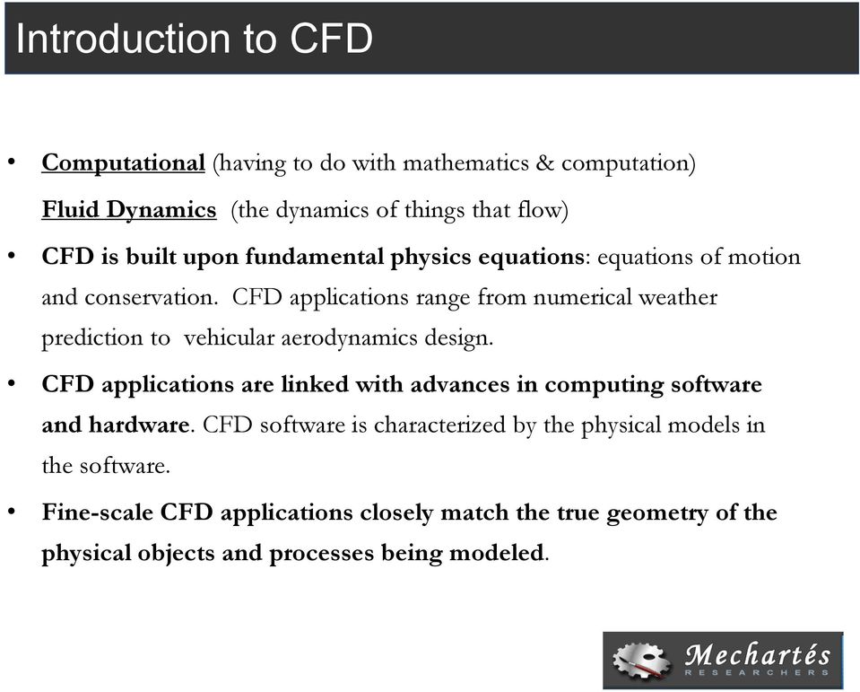 CFD applications range from numerical weather prediction to vehicular aerodynamics design.
