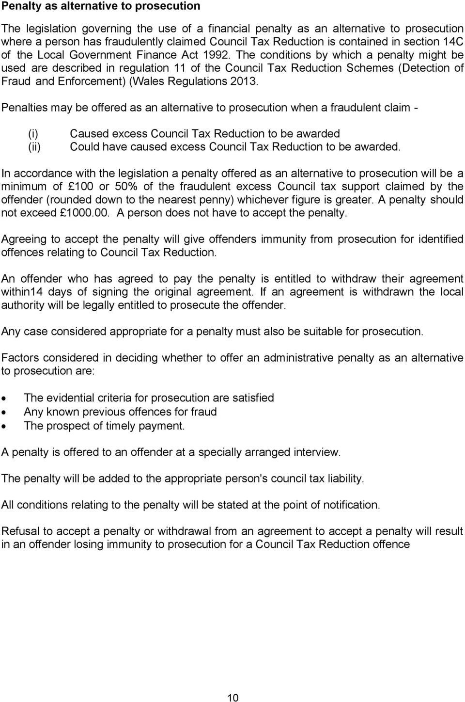 The conditions by which a penalty might be used are described in regulation 11 of the Council Tax Reduction Schemes (Detection of Fraud and Enforcement) (Wales Regulations 2013.