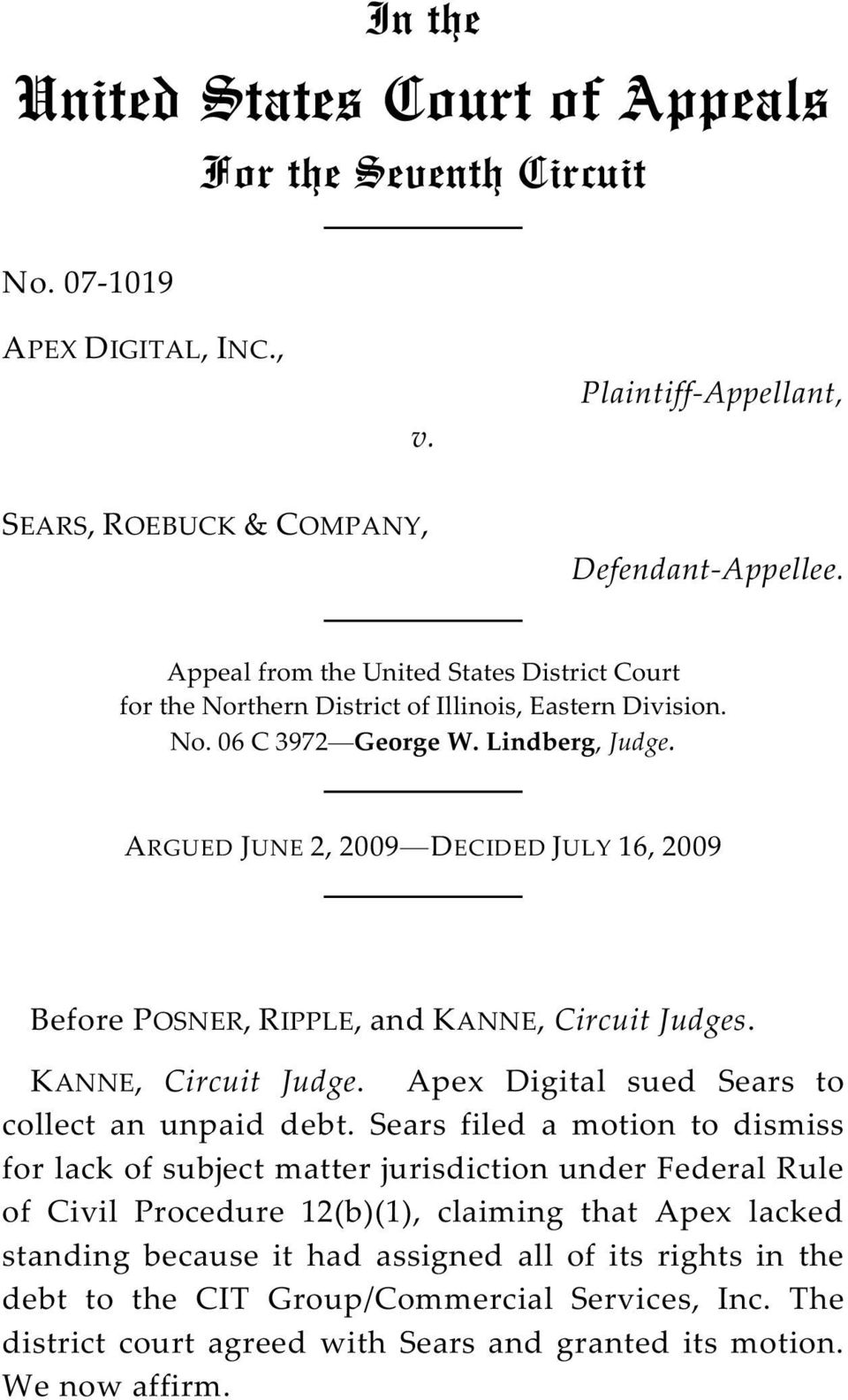 ARGUED JUNE 2, 2009 DECIDED JULY 16, 2009 Before POSNER, RIPPLE, and KANNE, Circuit Judges. KANNE, Circuit Judge. Apex Digital sued Sears to collect an unpaid debt.