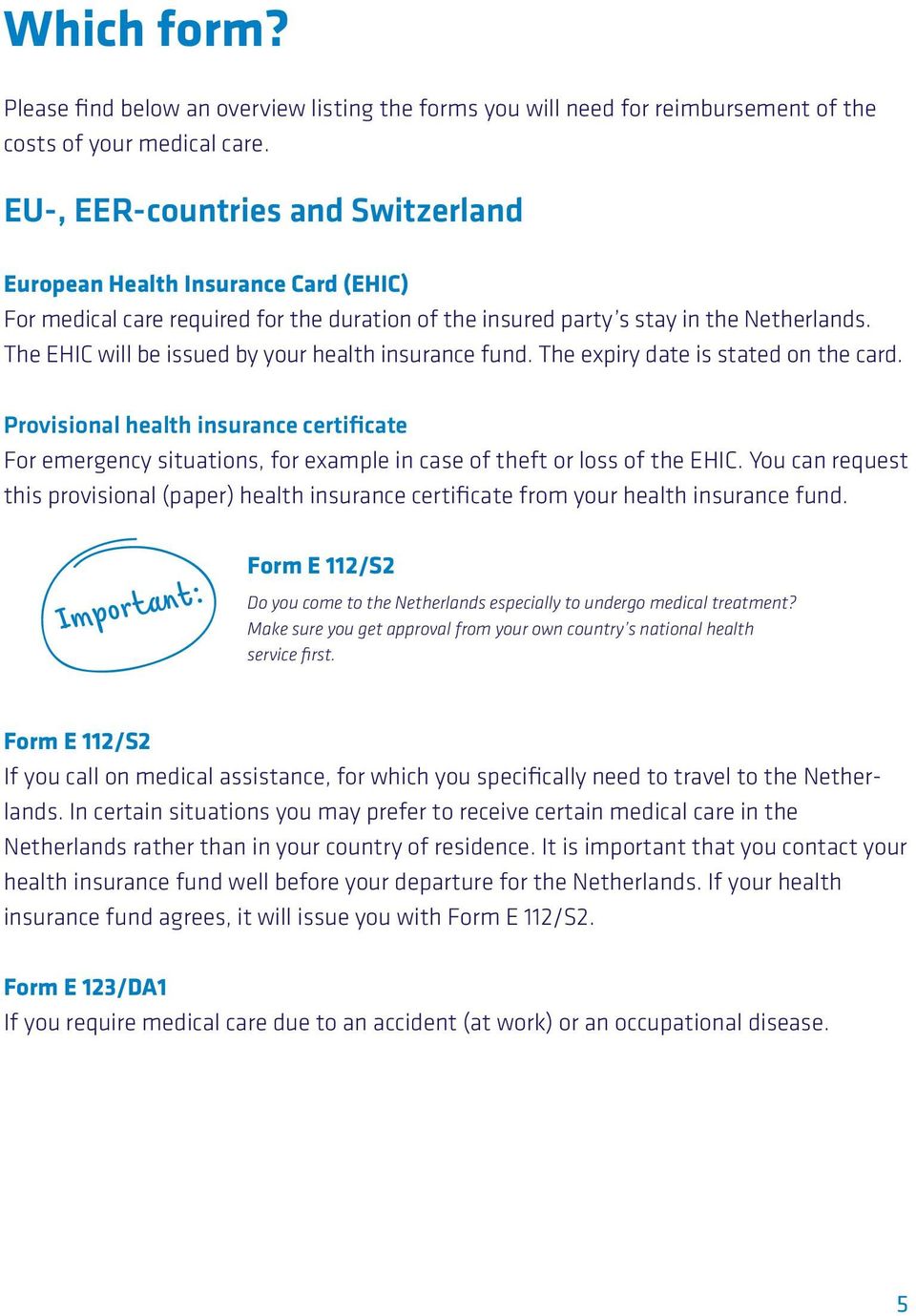The EHIC will be issued by your health insurance fund. The expiry date is stated on the card.