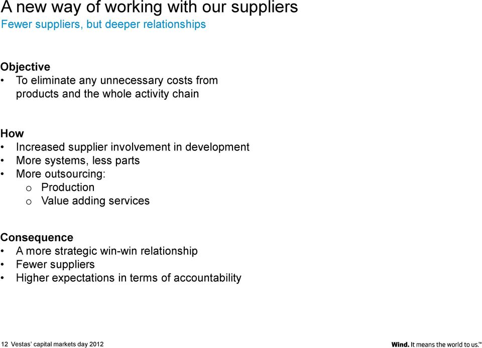 More systems, less parts More outsourcing: o Production o Value adding services Consequence A more strategic