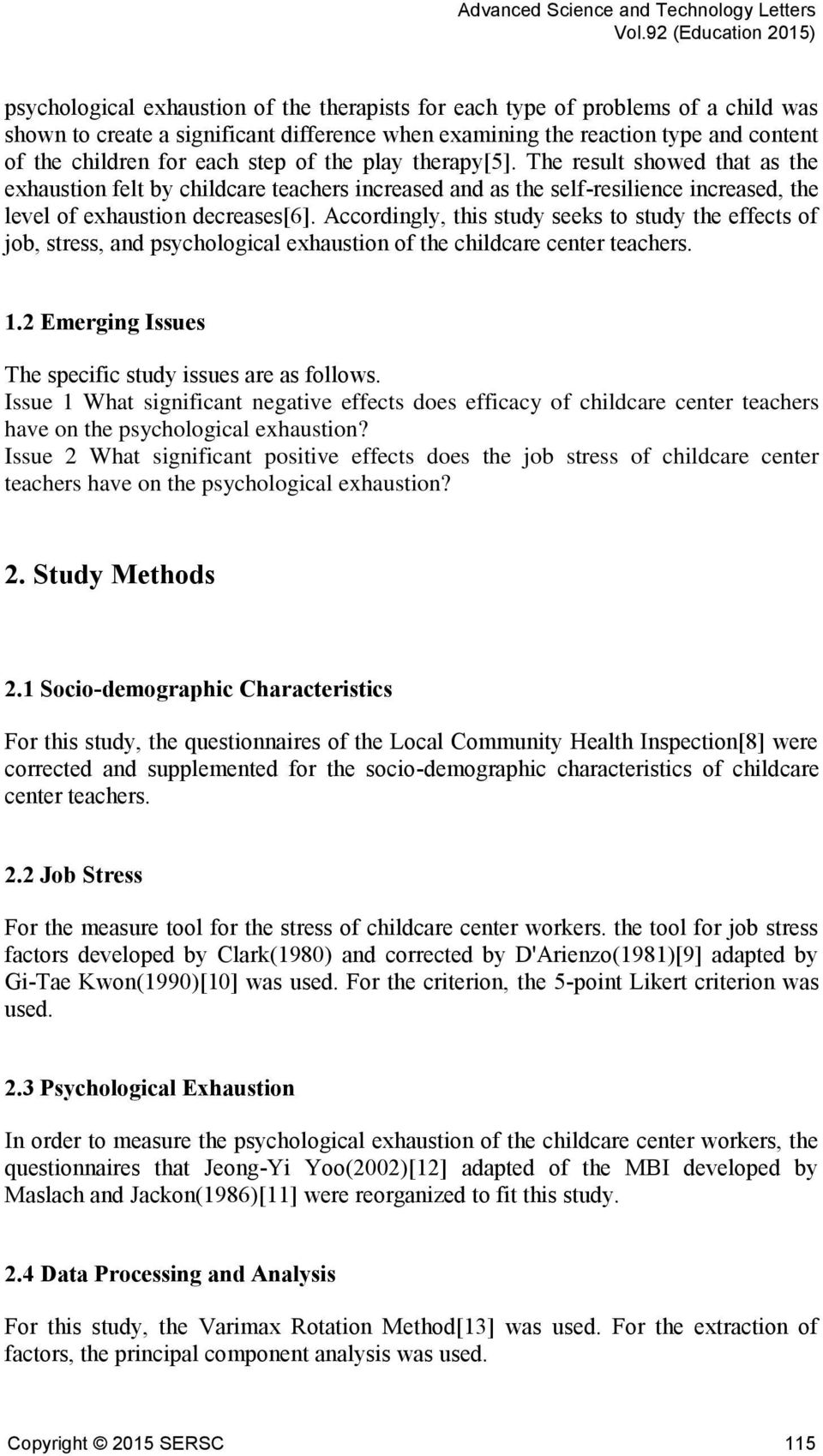 Accordingly, this study seeks to study the effects of job, stress, and psychological exhaustion of the childcare center teachers. 1.2 Emerging Issues The specific study issues are as follows.