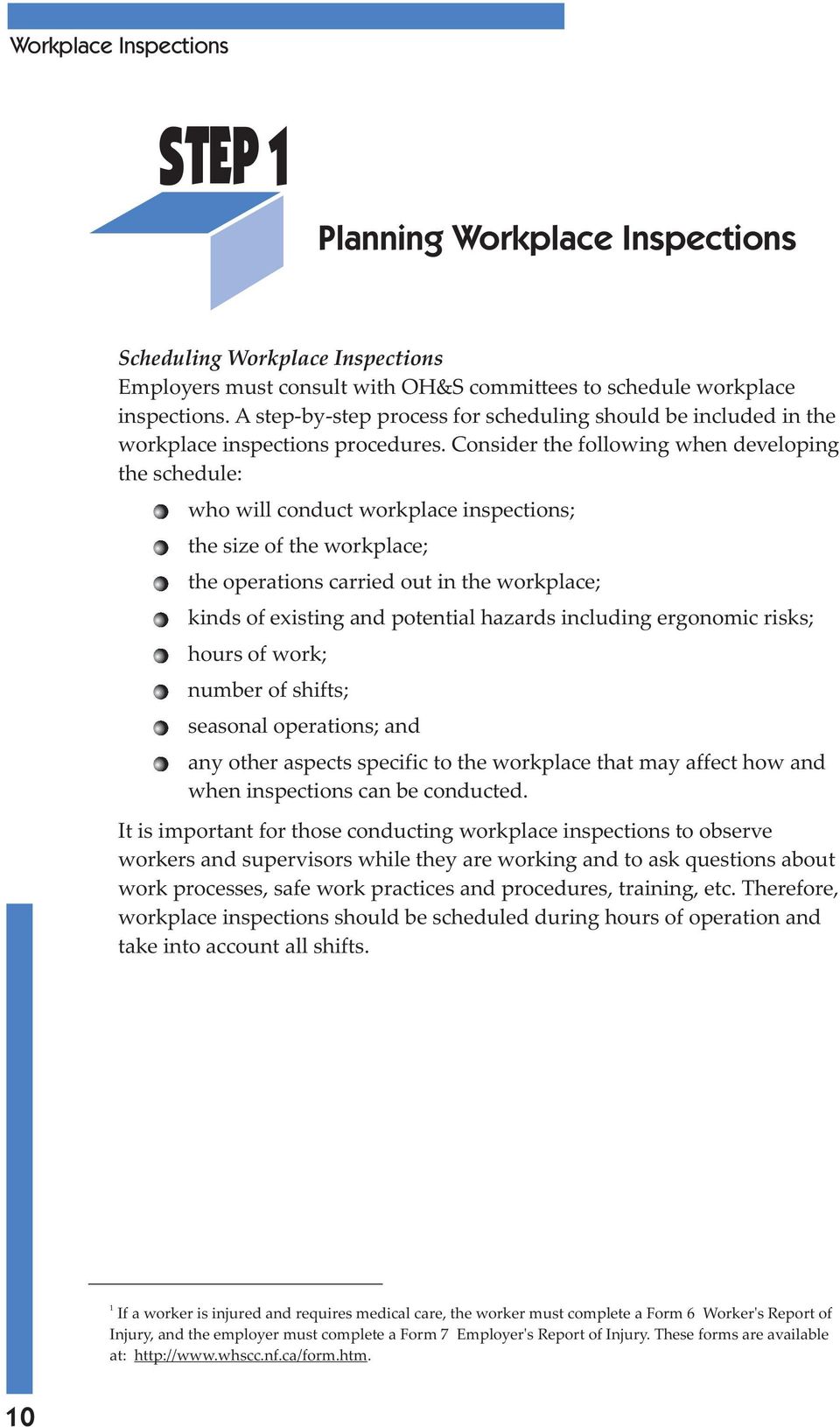 Consider the following when developing the schedule: who will conduct workplace inspections; the size of the workplace; the operations carried out in the workplace; kinds of existing and potential