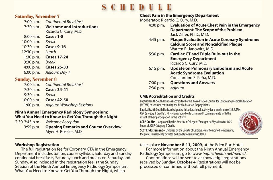 m. Welcome Reception 3:55 p.m. Opening Remarks and Course Overview Myer H. Roszler, M.D. S C H E D U L E Chest Pain in the Emergency Department Moderator: 4:00 p.m. Evaluation of Acute Chest Pain in the Emergency Department: The Scope of the Problem Jack Ziffer, Ph.