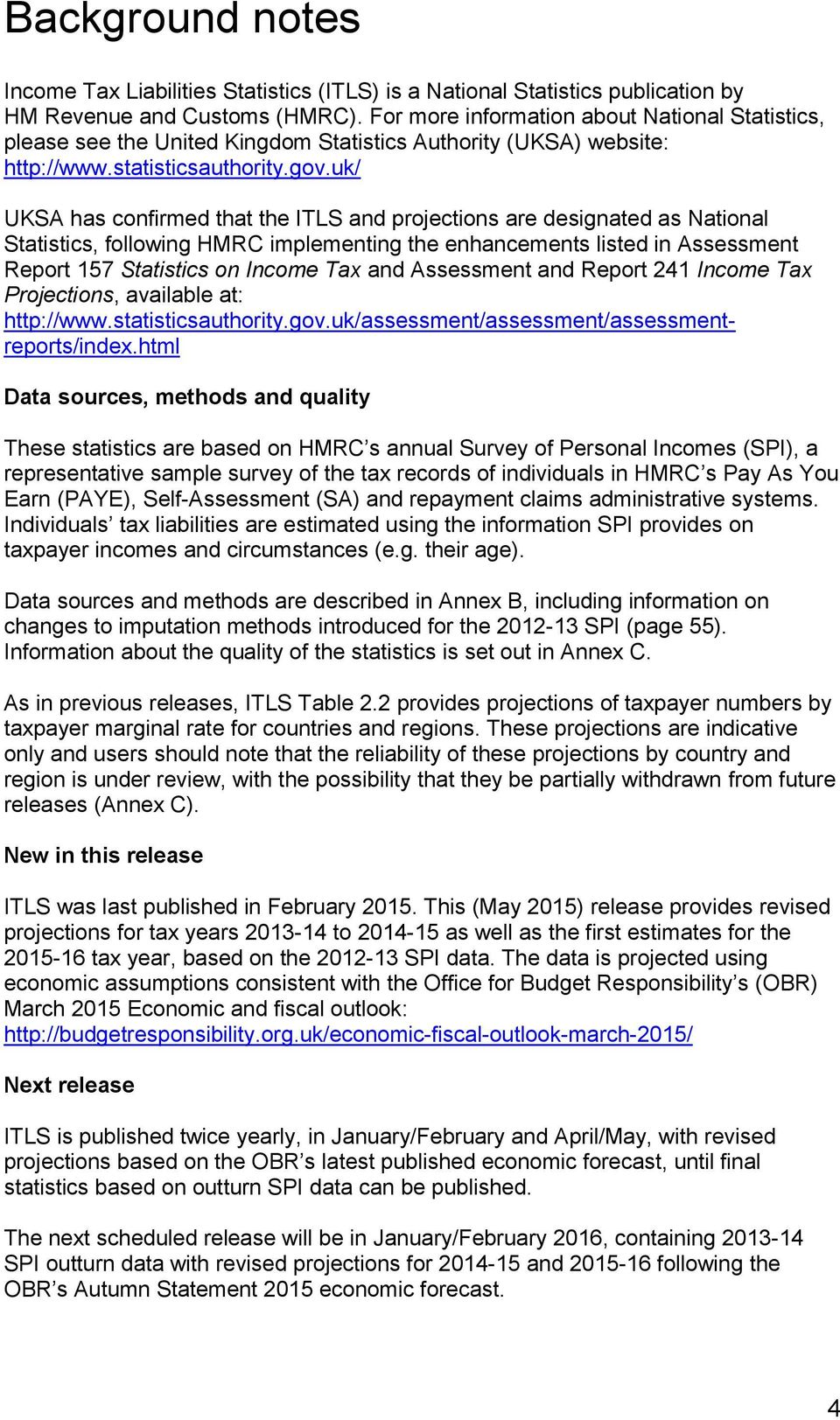 uk/ UKSA has confirmed that the ITLS and projections are designated as National Statistics, following HMRC implementing the enhancements listed in Assessment Report 157 Statistics on Income Tax and