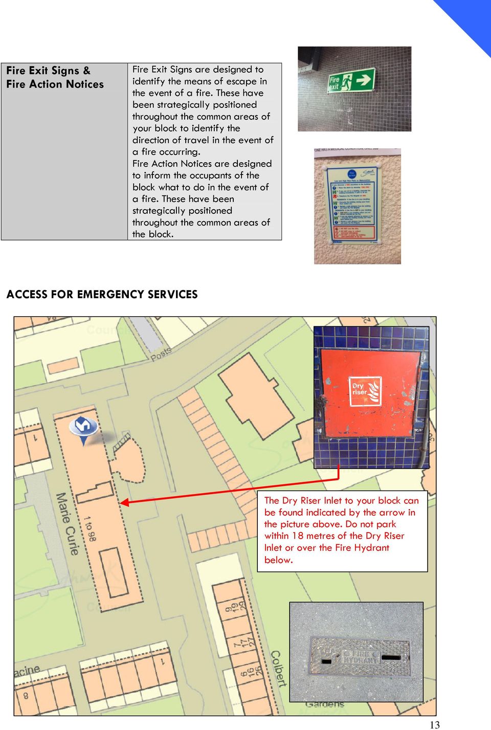 Fire Action Notices are designed to inform the occupants of the block what to do in the event of a fire.