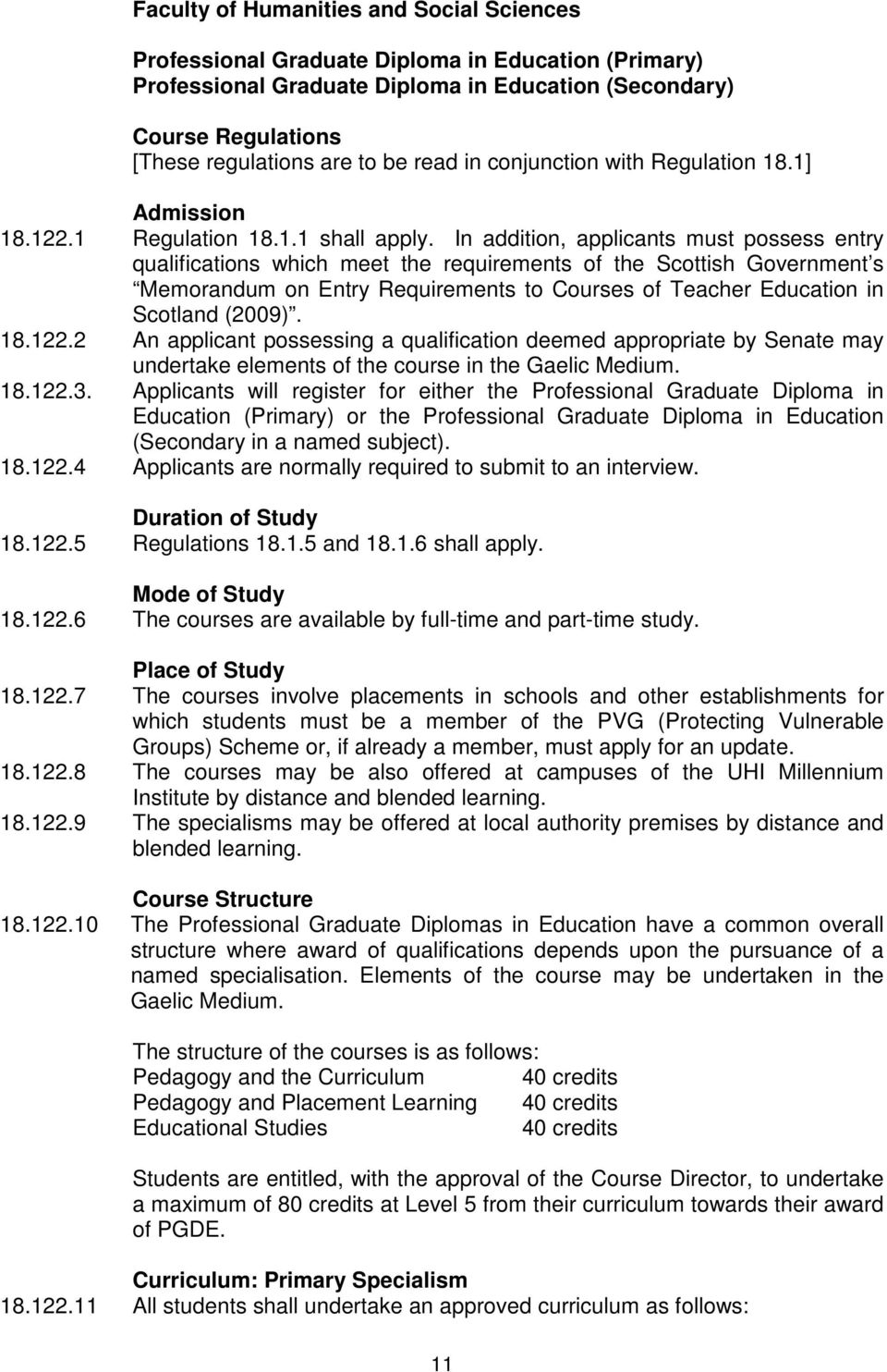 In addition, applicants must possess entry qualifications which meet the requirements of the Scottish Government s Memorandum on Entry Requirements to Courses of Teacher Education in Scotland (2009).
