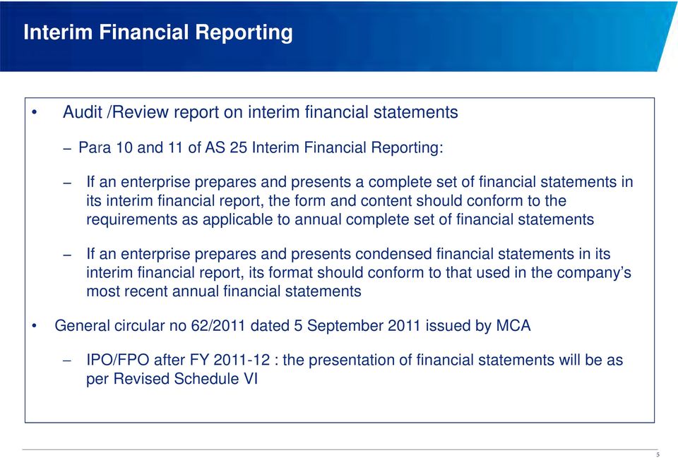 statements If an enterprise prepares and presents condensed financial statements in its interim financial report, its format should conform to that used in the company s most recent
