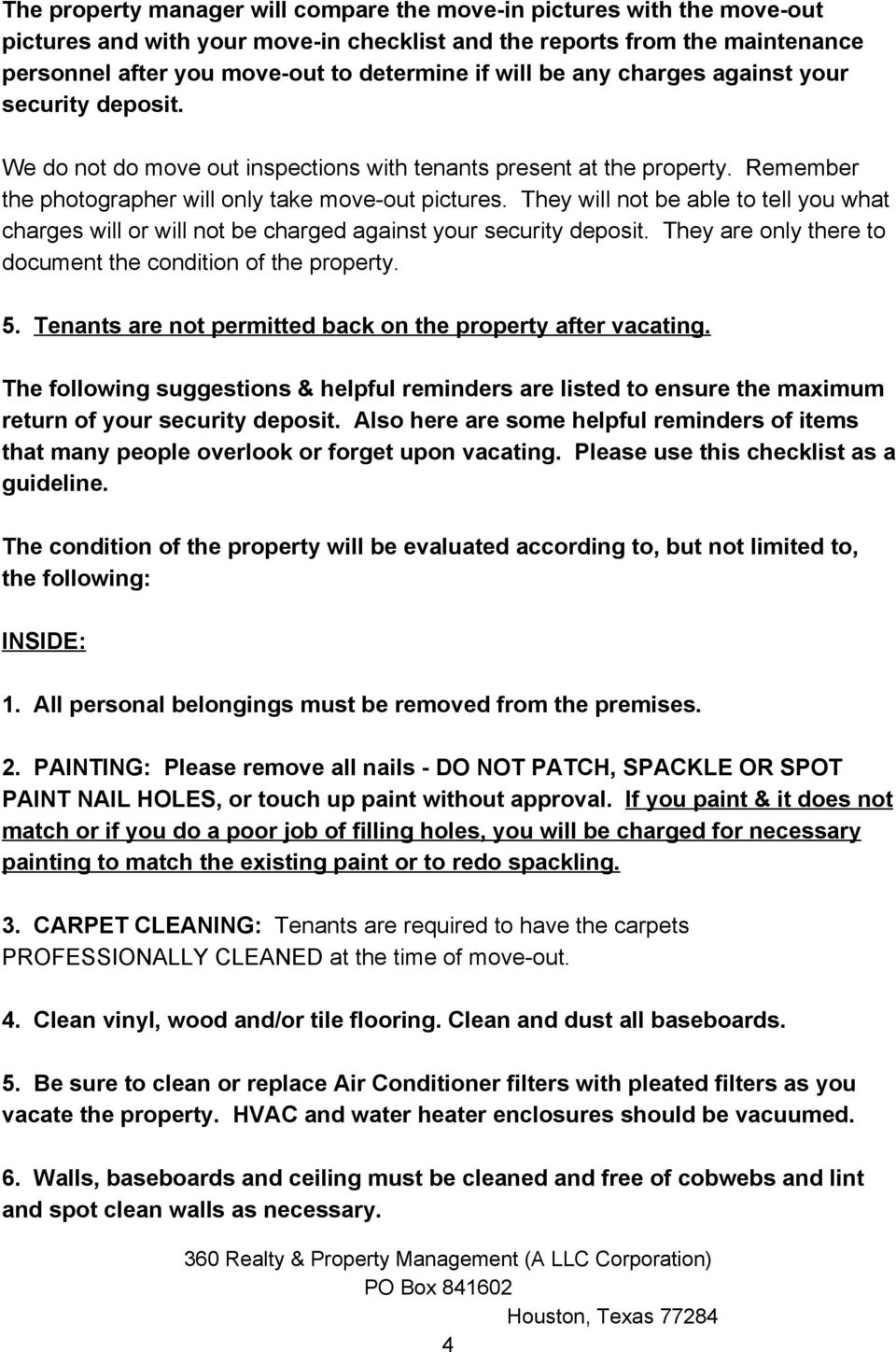 They will not be able to tell you what charges will or will not be charged against your security deposit. They are only there to document the condition of the property. 5.