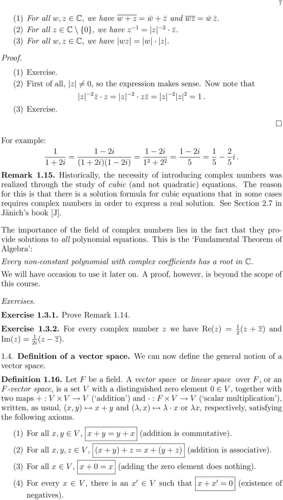 Remark 1.15. Historically, the necessity of introducing complex numbers was realized through the study of cubic (and not quadratic) equations.