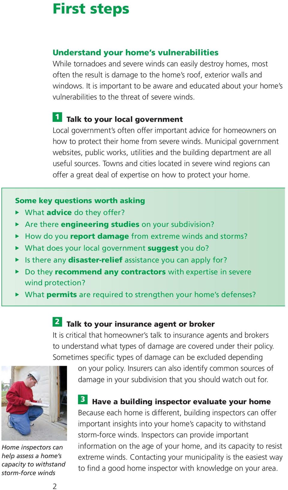 1 Talk to your local government Local government s often offer important advice for homeowners on how to protect their home from severe winds.