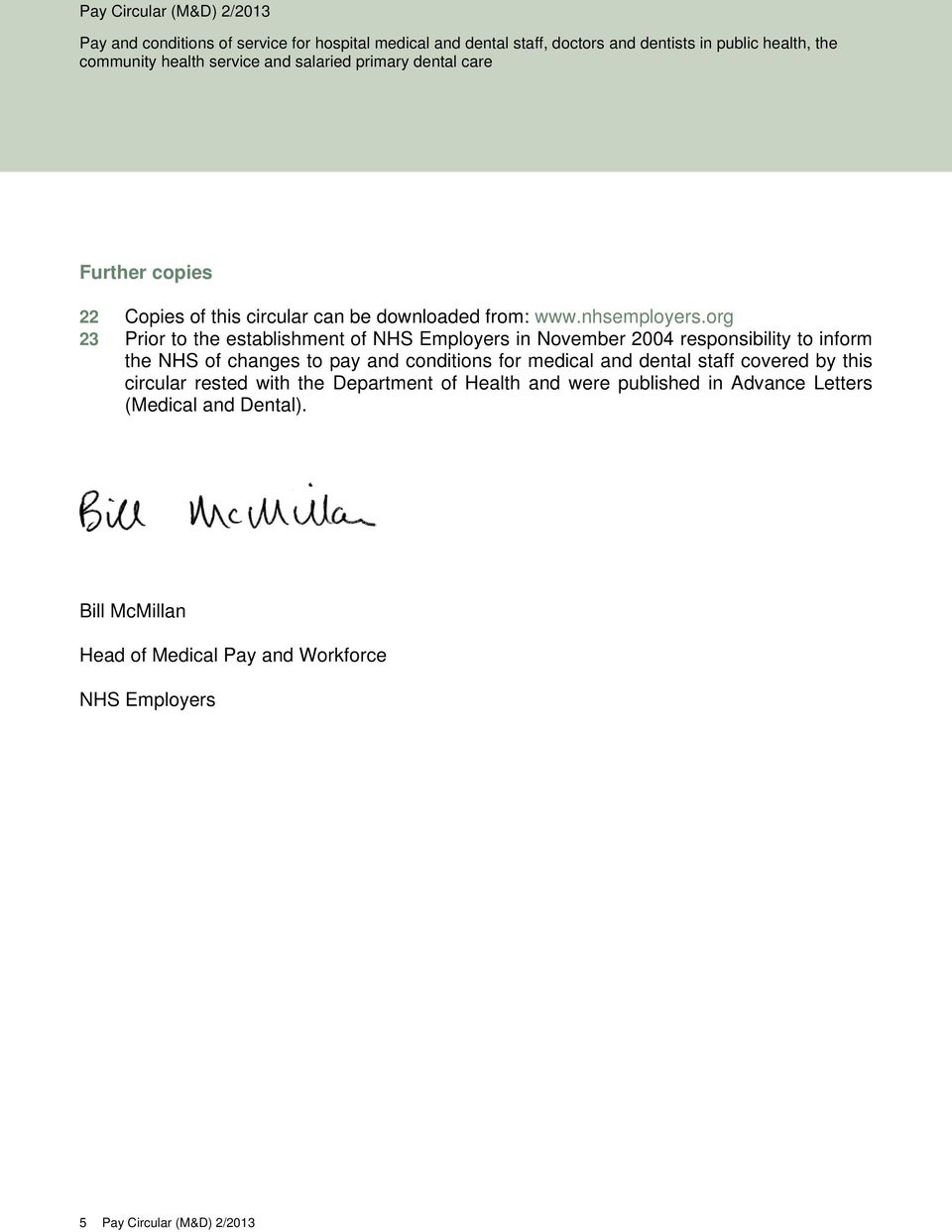 org 23 Prior to the establishment of NHS Employers in November 2004 responsibility to inform the NHS of changes to pay and conditions for medical and dental staff