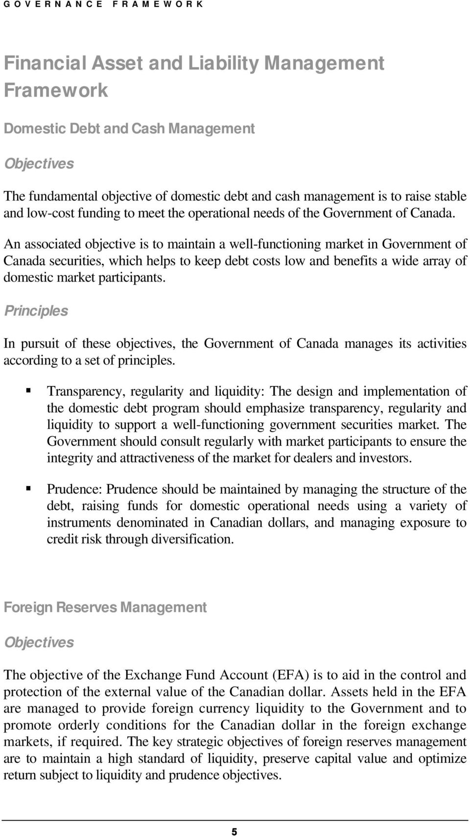 An associated objective is to maintain a well-functioning market in Government of Canada securities, which helps to keep debt costs low and benefits a wide array of domestic market participants.